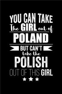 Can take Girl out of Poland but can't take the Polish out of the girl Pride Proud Patriotic 120 pages 6 x 9 Notebook