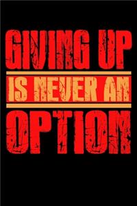 Giving Up is Never An Option
