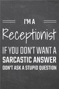 I'm a Receptionist If You Dont Want a Sarcastic Answer