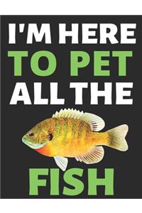 I'm Here To Pet All The Fish