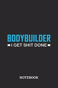 Bodybuilder I Get Shit Done Notebook