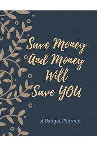 Save Money And Money Will Save You. A Budget Planner.
