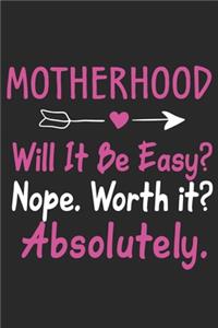 Motherhood will it be easy nope. Worth it Absolutely