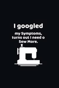 I googled my symptoms turns out i need to sew more.