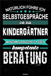 Natürlich führe ich Selbstgespräche ich bin Kindergärtner manchmal brauche ich eben kompetente Beratung Notizbuch