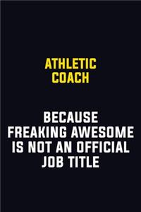 Athletic Coach Because Freaking Awesome Is Not An Official Job Title