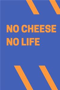 no cheese no life