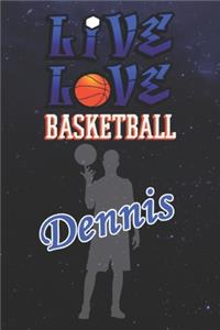 Live Love Basketball Dennis: The Perfect Notebook For Proud Basketball Fans Or Players - Forever Suitbale Gift For Boys - Diary - College Ruled - Journal: Blank Lined Journals -