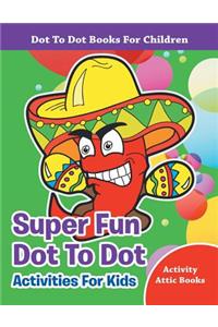 Super Fun Dot To Dot Activities For Kids - Dot To Dot Books For Children