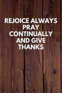 Rejoice Always Pray Continually And Give Thanks
