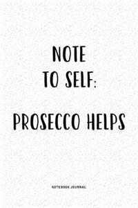 Note To Self Prosecco Helps