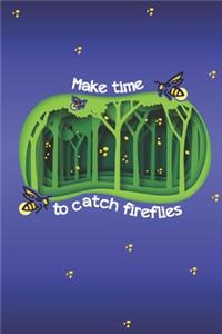 Make Time To Catch Fireflies