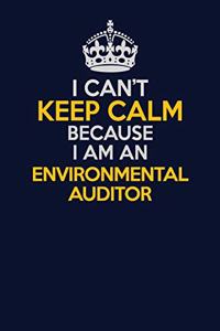 I Can't Keep Calm Because I Am An Environmental Auditor