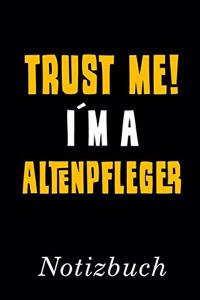 Trust Me I´m A Altenpfleger Notizbuch