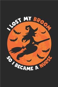 Nurse Halloween Notebook - I Lost My Broom So I Became A Nurse Journal - Halloween Gift for Nurse - Nurse Diary