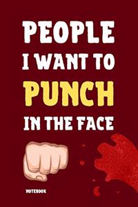 People I Want To Punch In The Face Notebook