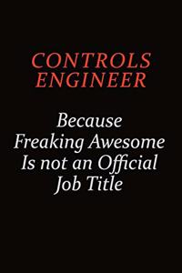 Controls Engineer Because Freaking Awesome Is Not An Official job Title
