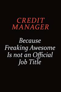 Credit manager Because Freaking Awesome Is Not An Official job Title