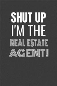 Shut Up I'm the Real Estate Agent