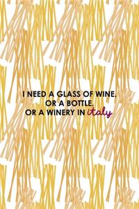 I Need A Glass Of Wine. Or A Bottle. Or A Winery In Italy