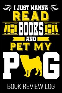I Just Wanna Read Books And Pet My Pug Book Review Log