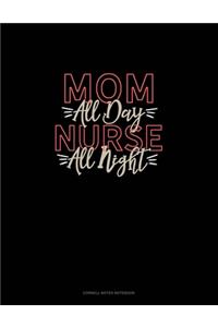 Mom All Day Nurse All Night