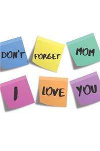 Don't Forget Mom I love You