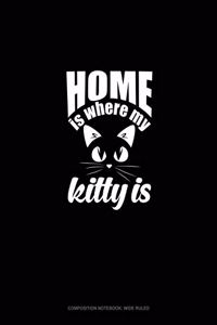 Home Is Where My Kitty Is: Composition Notebook: Wide Ruled