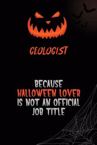 Geologist Because Halloween Lover Is Not An Official Job Title