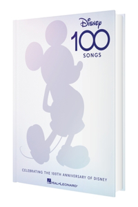 Disney 100 Songs: Songbook Celebrating the 100th Anniversary of Disney Complete with Foreword by Alan Menken, Preface by Disney Historian Randy Thornton, & Colorful Artwork for Each Song