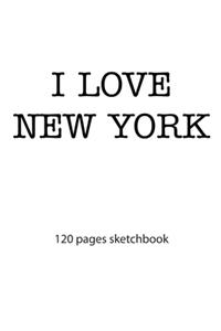 I love New York: I love New York notebook I love New York diary I love New York booklet I love New York recipe book I love New York notebook I heart New York noteboo