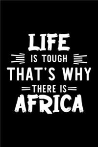 Life Is Tough That's Why There Is Africa