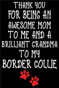 Thank You For Being An Awesome Mom To Me And A Brilliant Grandma To My Border Collie