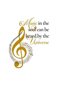 Music In The Soul Can Be Heard By The Universe