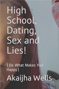 High School, Dating, Sex and Lies!: (Do What Makes You Happy)