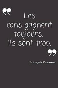 Les cons gagnent toujours. Ils sont trop.