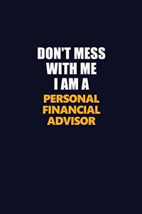 Don't Mess With Me I Am A Personal financial advisor