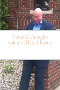 Today's Thoughts volume III and Poetry