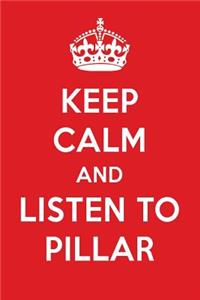 Keep Calm and Listen to Pillar