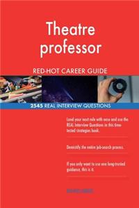 Theatre professor RED-HOT Career Guide; 2545 REAL Interview Questions