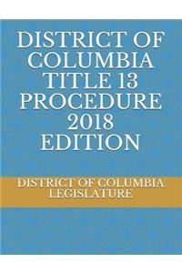 District of Columbia Title 13 Procedure 2018 Edition