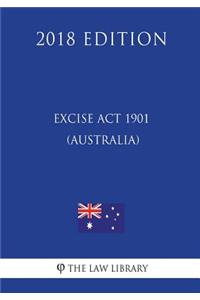 Excise Act 1901 (Australia) (2018 Edition)