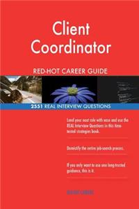 Client Coordinator RED-HOT Career Guide; 2551 REAL Interview Questions