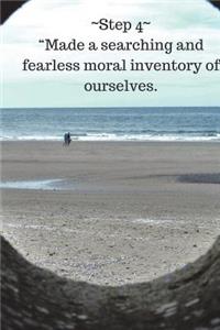Step 4 Made a searching and fearless moral inventory of ourselves.