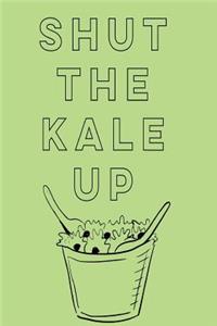 Shut the Kale Up