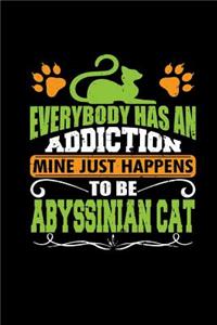 Everybody Has an Addiction Mine Just Happens to Be Abyssinian Cat