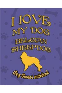 I Love My Dog Belgian Sheepdog - Dog Owner's Notebook