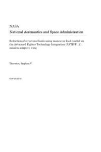 Reduction of Structural Loads Using Maneuver Load Control on the Advanced Fighter Technology Integration (Afti)/F-111 Mission Adaptive Wing