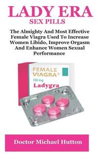 Lady Era: The Almighty and Most Effective Female Viagra Used to Increase Women Libido, Improve Orgasm and Enhance Women Sexual Performance