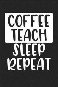 Coffee Teach Sleep Repeat